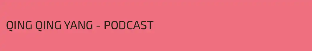 QING QING YANG - PODCAST